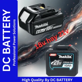 Nên chọn pin 18V Makita hay 21V Makita?